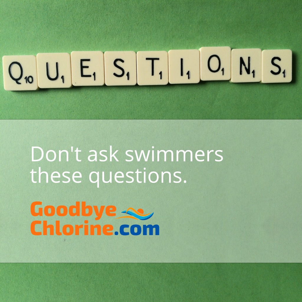 Don't ask swimmers these questions.